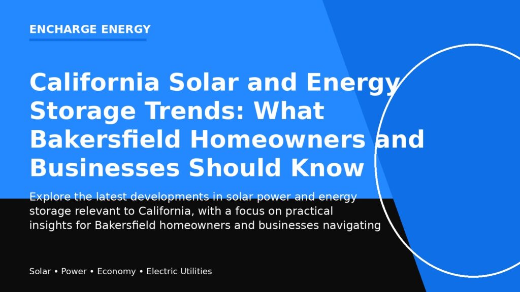 California Solar and Energy Storage Trends: What Bakersfield Homeowners and Businesses Should Know